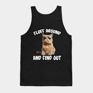 Cat Fluff Around and Find Out Tank Top